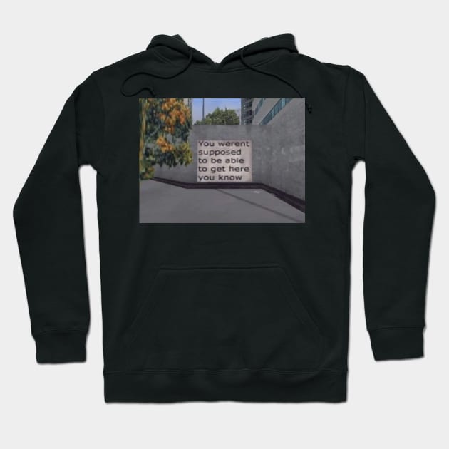 You weren't supposed to be able to get here you know - dreamcore, weirdcore, traumacore, lostcore design liminal Hoodie by Random Generic Shirts